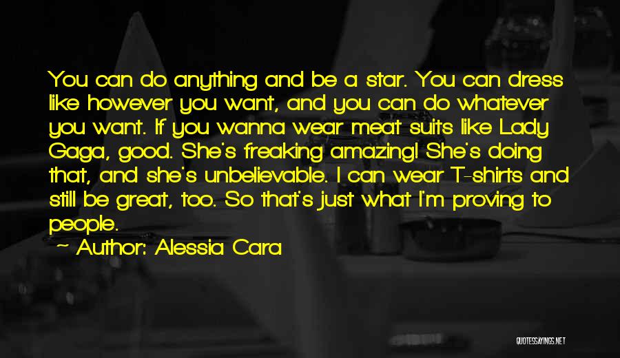 Alessia Cara Quotes: You Can Do Anything And Be A Star. You Can Dress Like However You Want, And You Can Do Whatever