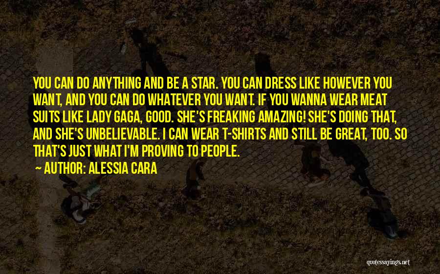 Alessia Cara Quotes: You Can Do Anything And Be A Star. You Can Dress Like However You Want, And You Can Do Whatever