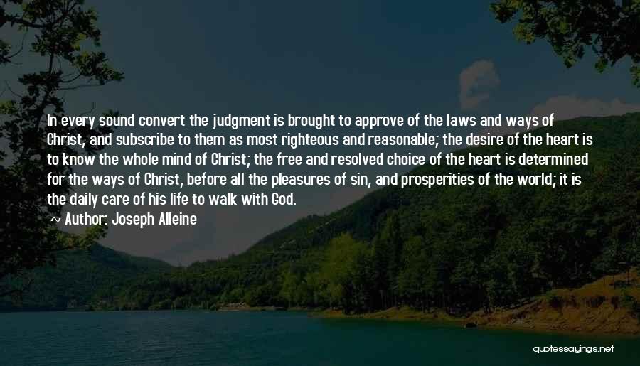 Joseph Alleine Quotes: In Every Sound Convert The Judgment Is Brought To Approve Of The Laws And Ways Of Christ, And Subscribe To