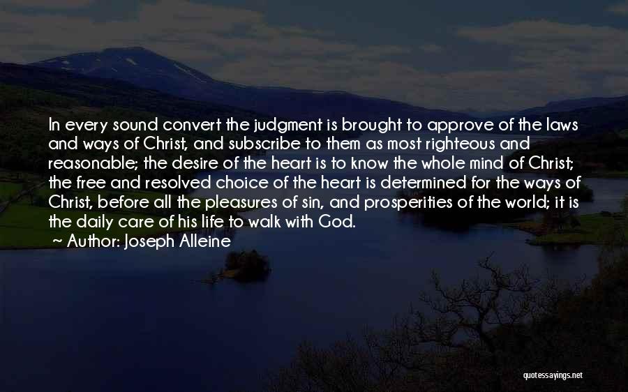 Joseph Alleine Quotes: In Every Sound Convert The Judgment Is Brought To Approve Of The Laws And Ways Of Christ, And Subscribe To
