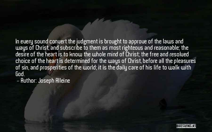 Joseph Alleine Quotes: In Every Sound Convert The Judgment Is Brought To Approve Of The Laws And Ways Of Christ, And Subscribe To