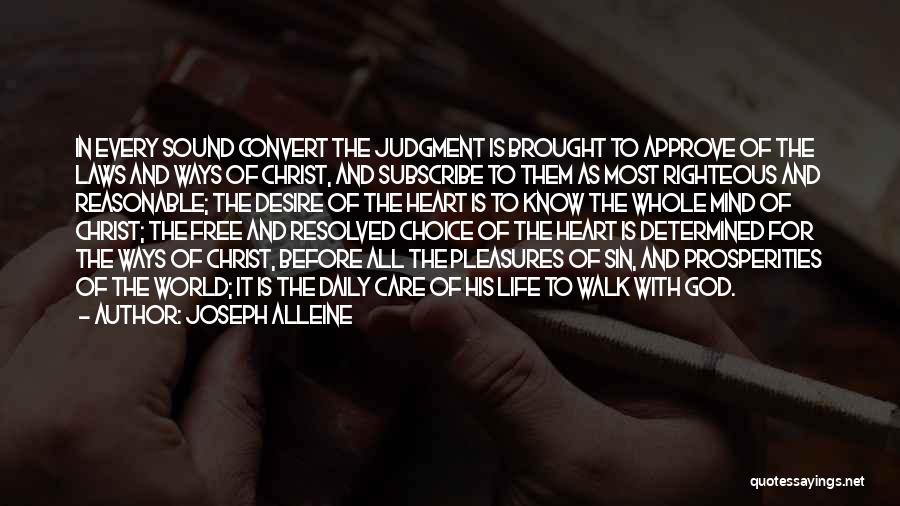 Joseph Alleine Quotes: In Every Sound Convert The Judgment Is Brought To Approve Of The Laws And Ways Of Christ, And Subscribe To