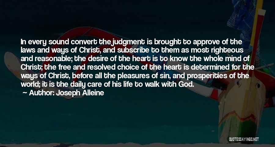 Joseph Alleine Quotes: In Every Sound Convert The Judgment Is Brought To Approve Of The Laws And Ways Of Christ, And Subscribe To