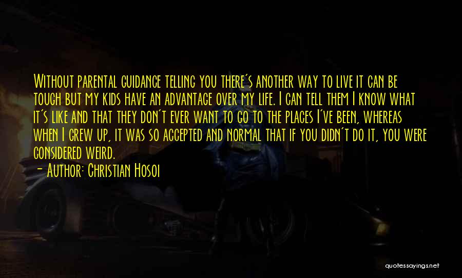 Christian Hosoi Quotes: Without Parental Guidance Telling You There's Another Way To Live It Can Be Tough But My Kids Have An Advantage