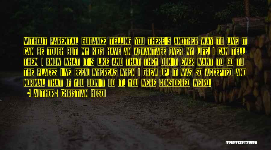 Christian Hosoi Quotes: Without Parental Guidance Telling You There's Another Way To Live It Can Be Tough But My Kids Have An Advantage