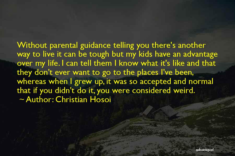 Christian Hosoi Quotes: Without Parental Guidance Telling You There's Another Way To Live It Can Be Tough But My Kids Have An Advantage