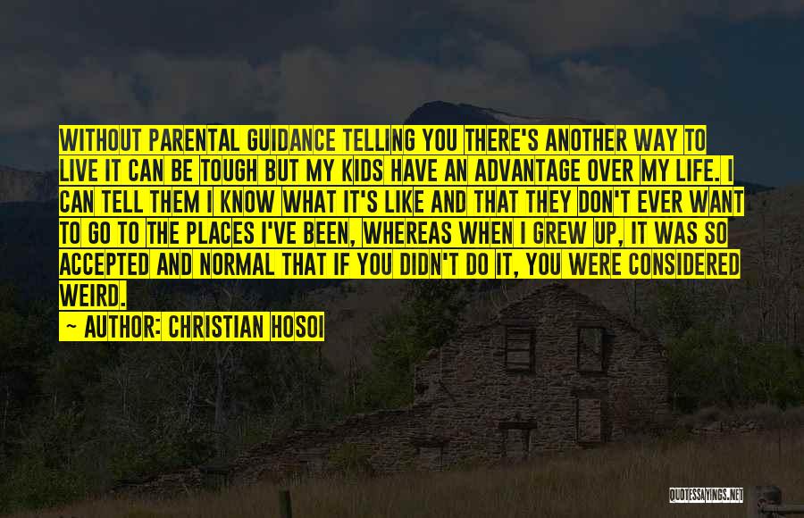 Christian Hosoi Quotes: Without Parental Guidance Telling You There's Another Way To Live It Can Be Tough But My Kids Have An Advantage