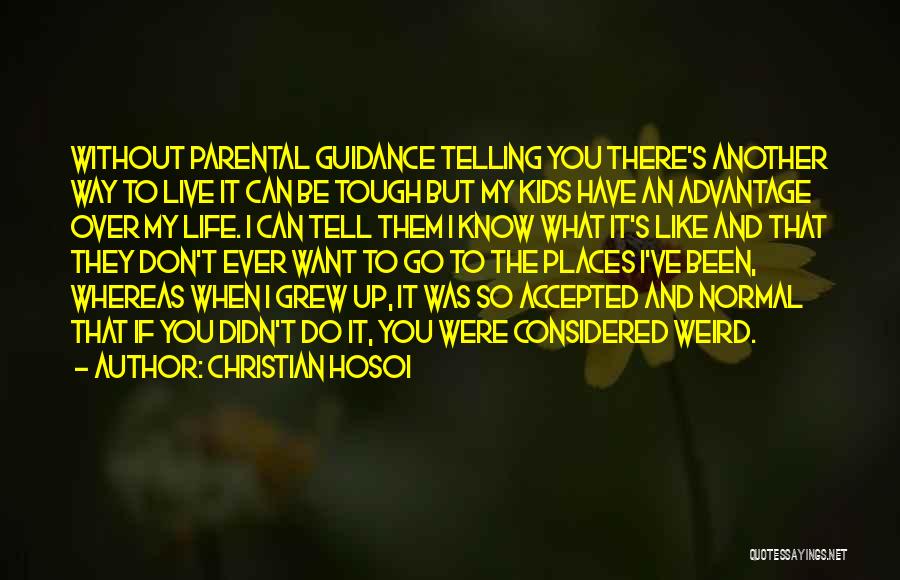 Christian Hosoi Quotes: Without Parental Guidance Telling You There's Another Way To Live It Can Be Tough But My Kids Have An Advantage