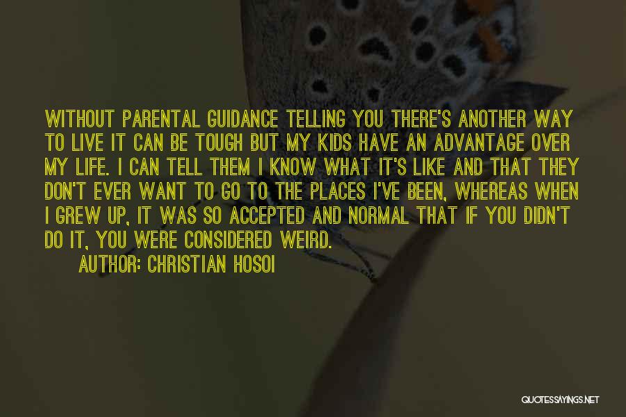 Christian Hosoi Quotes: Without Parental Guidance Telling You There's Another Way To Live It Can Be Tough But My Kids Have An Advantage