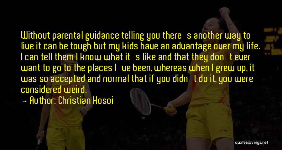 Christian Hosoi Quotes: Without Parental Guidance Telling You There's Another Way To Live It Can Be Tough But My Kids Have An Advantage