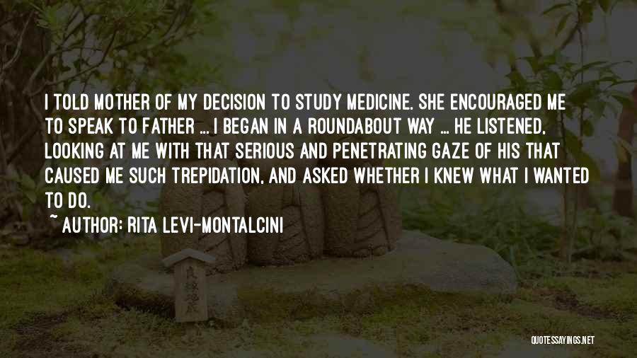 Rita Levi-Montalcini Quotes: I Told Mother Of My Decision To Study Medicine. She Encouraged Me To Speak To Father ... I Began In
