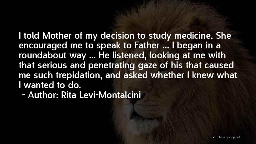 Rita Levi-Montalcini Quotes: I Told Mother Of My Decision To Study Medicine. She Encouraged Me To Speak To Father ... I Began In