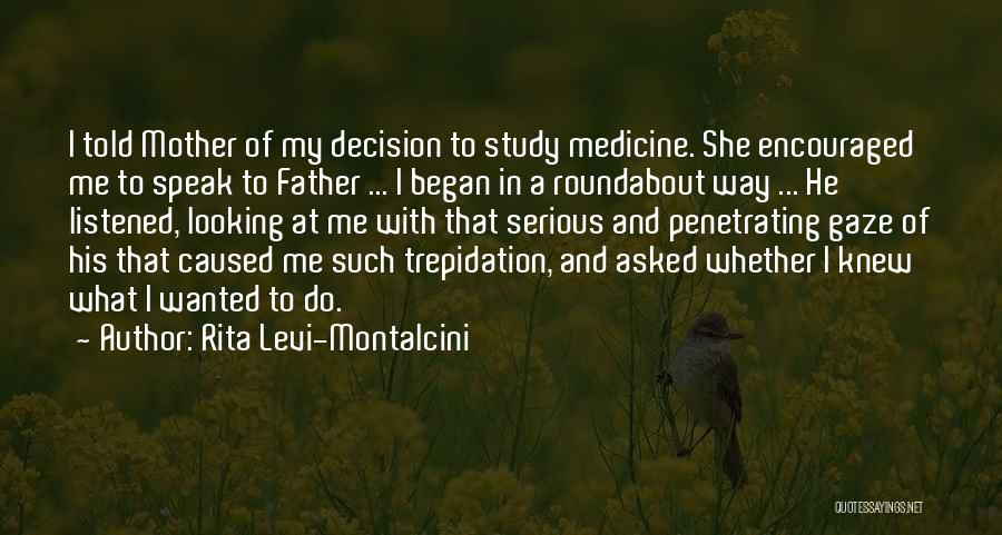 Rita Levi-Montalcini Quotes: I Told Mother Of My Decision To Study Medicine. She Encouraged Me To Speak To Father ... I Began In