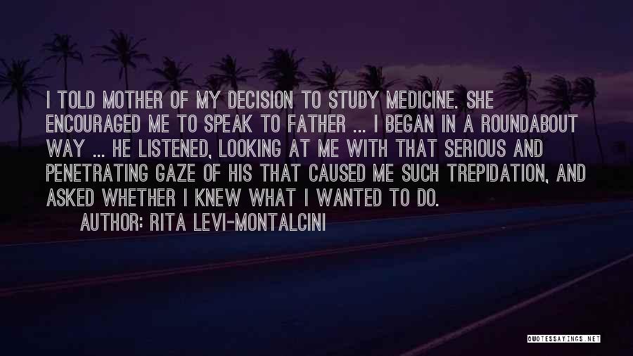 Rita Levi-Montalcini Quotes: I Told Mother Of My Decision To Study Medicine. She Encouraged Me To Speak To Father ... I Began In