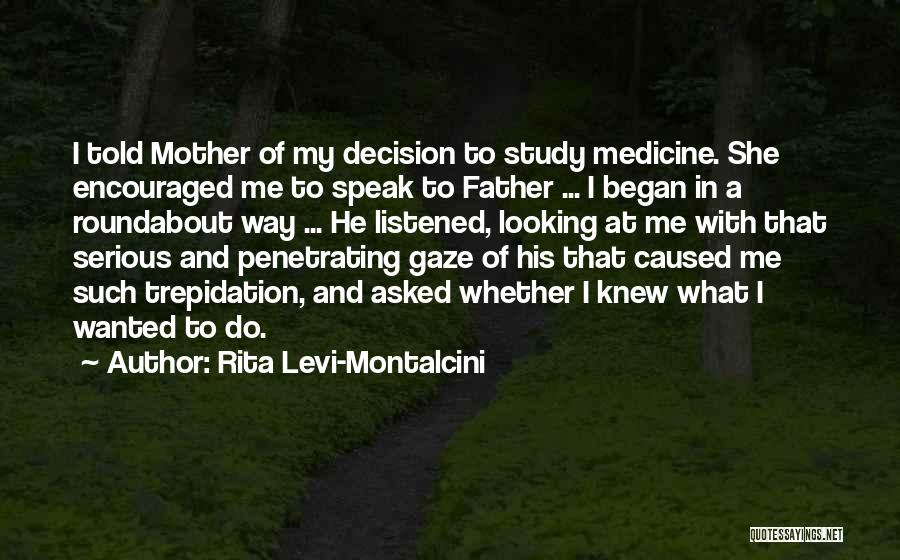 Rita Levi-Montalcini Quotes: I Told Mother Of My Decision To Study Medicine. She Encouraged Me To Speak To Father ... I Began In