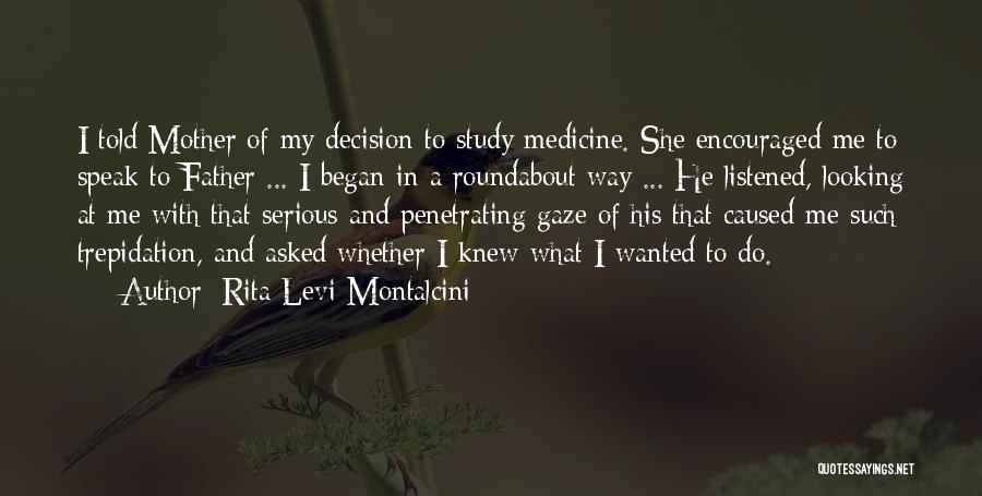 Rita Levi-Montalcini Quotes: I Told Mother Of My Decision To Study Medicine. She Encouraged Me To Speak To Father ... I Began In