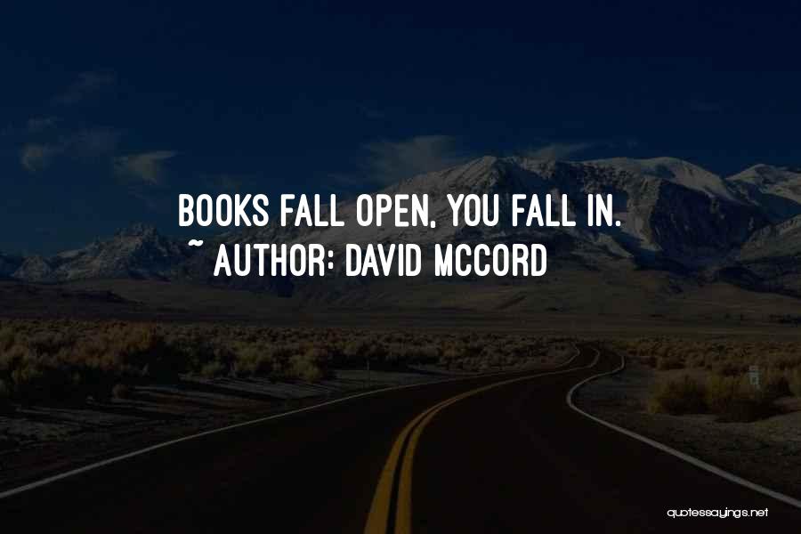 David McCord Quotes: Books Fall Open, You Fall In.
