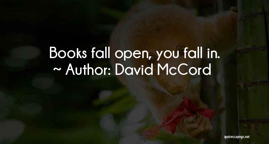 David McCord Quotes: Books Fall Open, You Fall In.