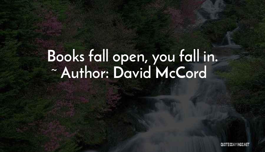 David McCord Quotes: Books Fall Open, You Fall In.