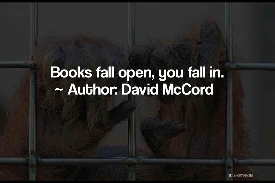 David McCord Quotes: Books Fall Open, You Fall In.