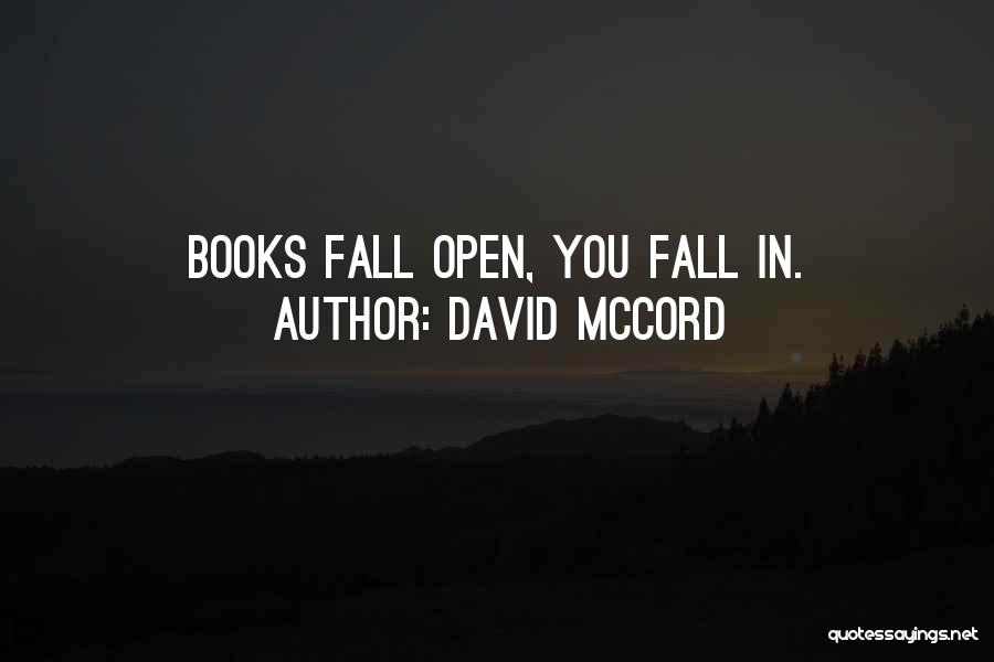 David McCord Quotes: Books Fall Open, You Fall In.