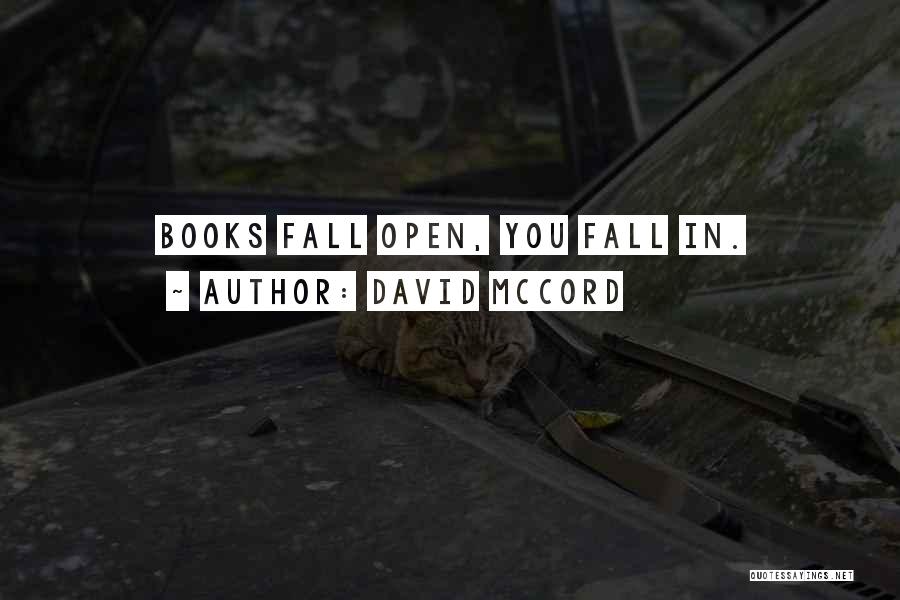David McCord Quotes: Books Fall Open, You Fall In.