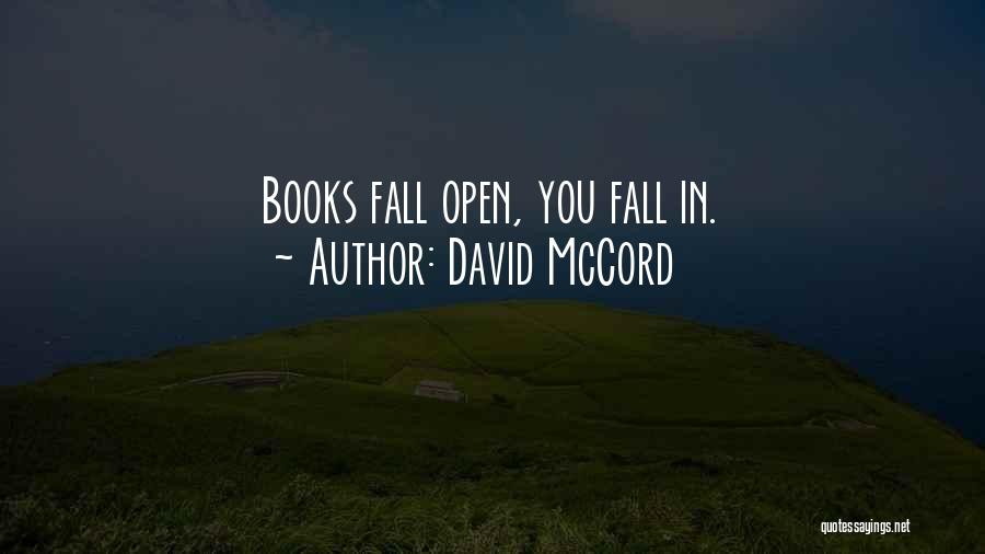 David McCord Quotes: Books Fall Open, You Fall In.