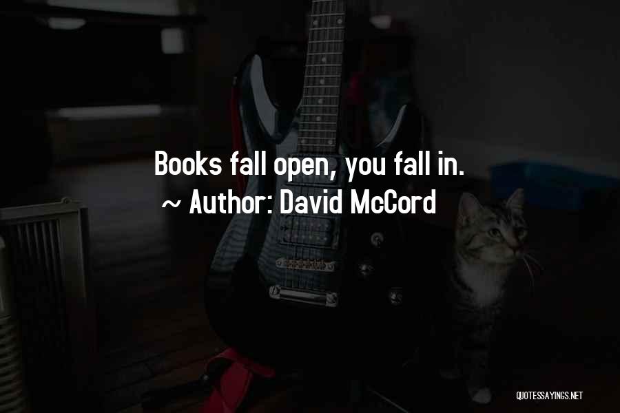 David McCord Quotes: Books Fall Open, You Fall In.