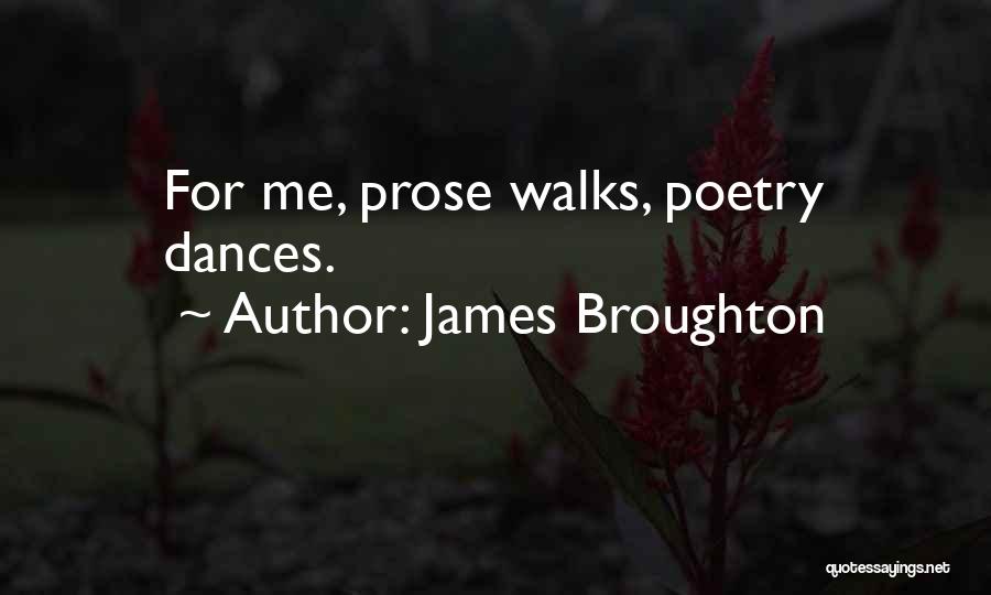 James Broughton Quotes: For Me, Prose Walks, Poetry Dances.