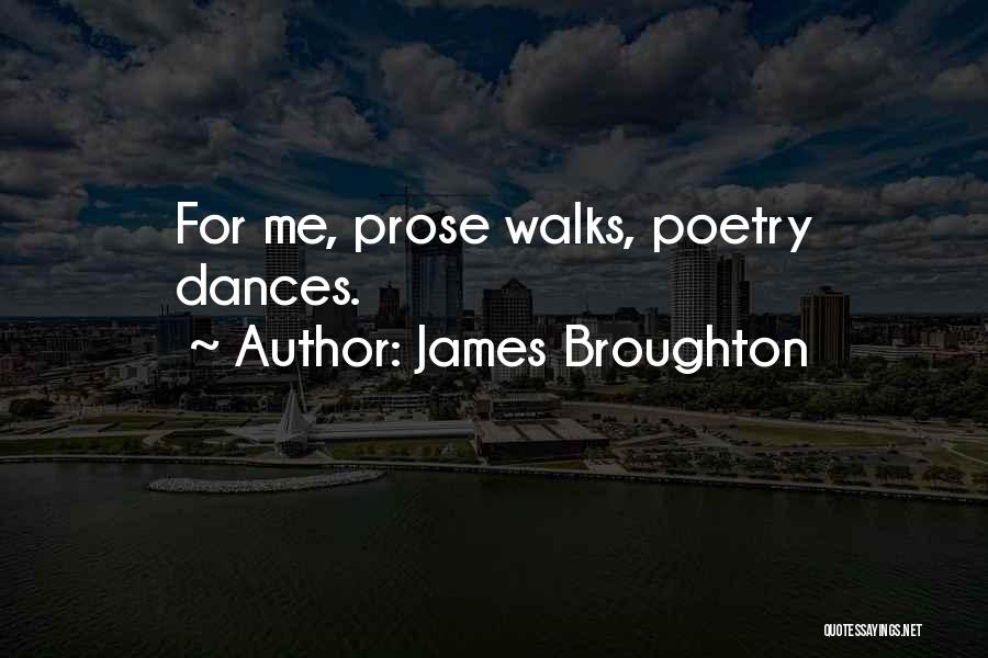 James Broughton Quotes: For Me, Prose Walks, Poetry Dances.