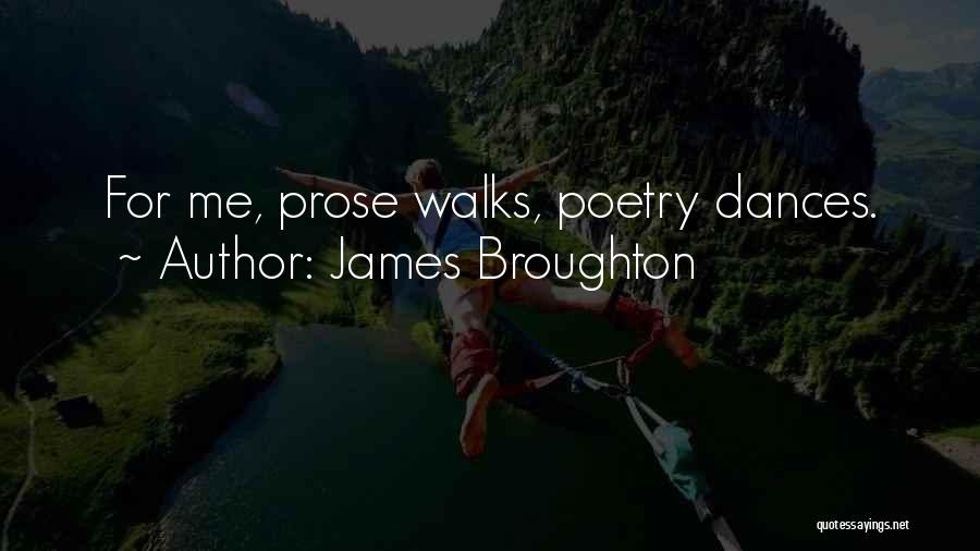 James Broughton Quotes: For Me, Prose Walks, Poetry Dances.