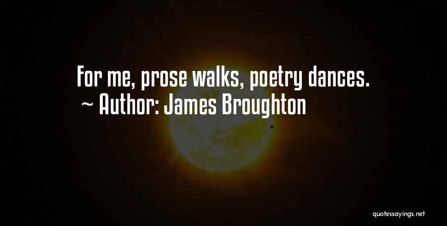 James Broughton Quotes: For Me, Prose Walks, Poetry Dances.
