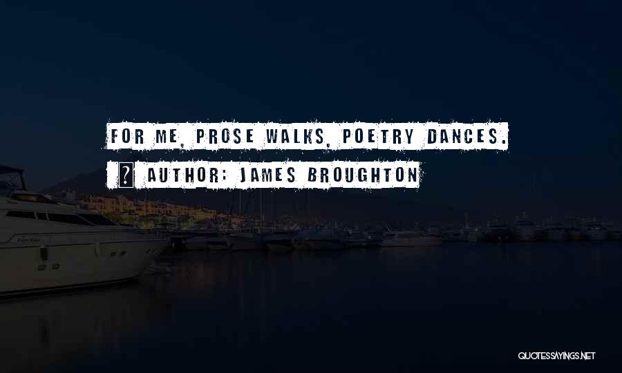 James Broughton Quotes: For Me, Prose Walks, Poetry Dances.