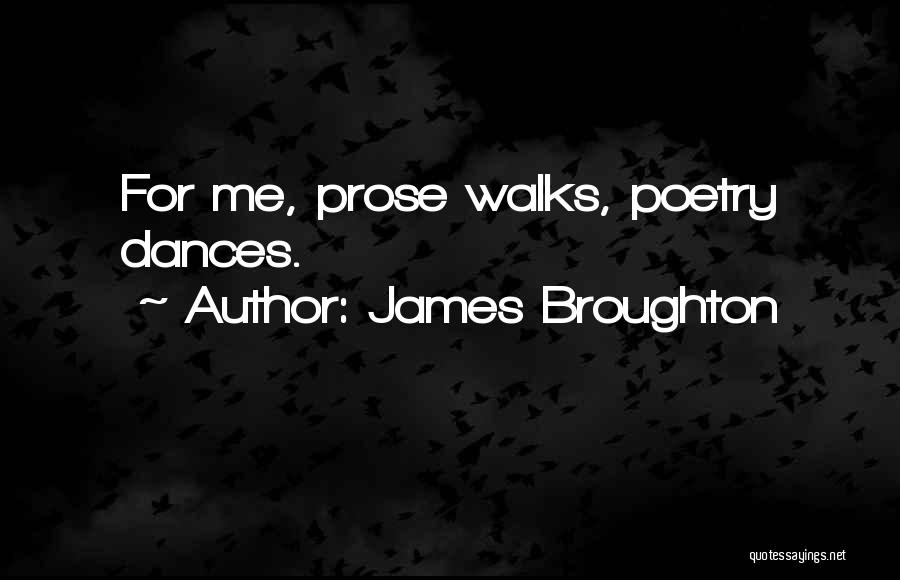 James Broughton Quotes: For Me, Prose Walks, Poetry Dances.