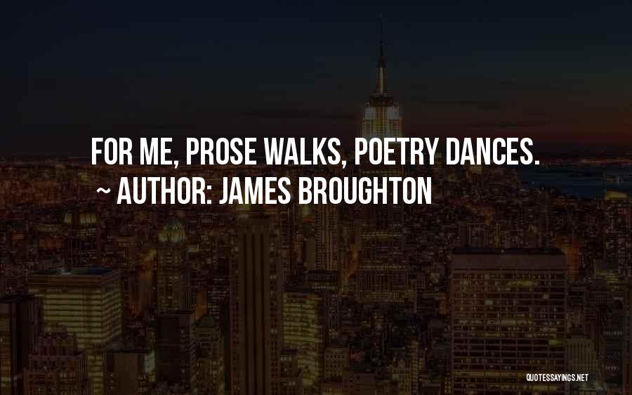 James Broughton Quotes: For Me, Prose Walks, Poetry Dances.