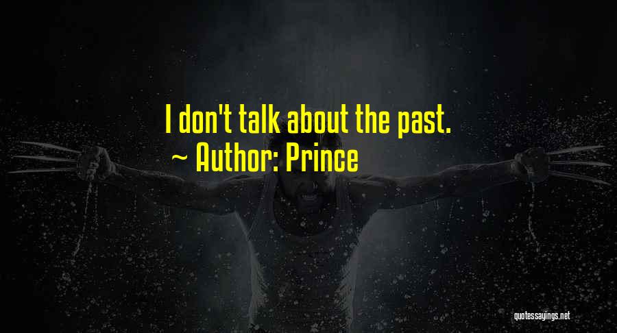 Prince Quotes: I Don't Talk About The Past.