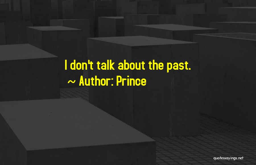 Prince Quotes: I Don't Talk About The Past.