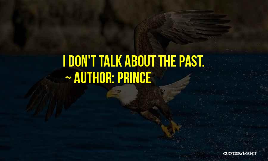 Prince Quotes: I Don't Talk About The Past.
