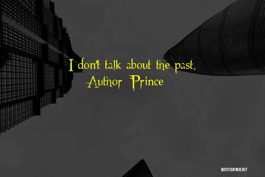 Prince Quotes: I Don't Talk About The Past.