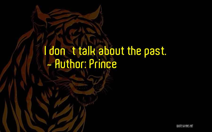 Prince Quotes: I Don't Talk About The Past.