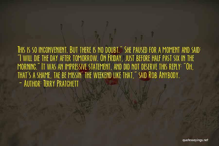 Terry Pratchett Quotes: This Is So Inconvenient. But There Is No Doubt. She Paused For A Moment And Said: I Will Die The