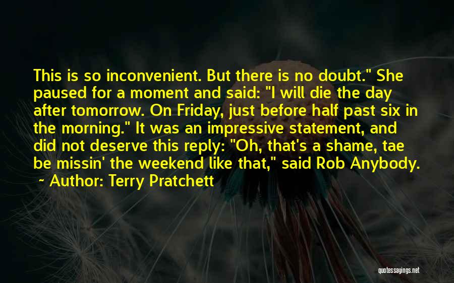 Terry Pratchett Quotes: This Is So Inconvenient. But There Is No Doubt. She Paused For A Moment And Said: I Will Die The