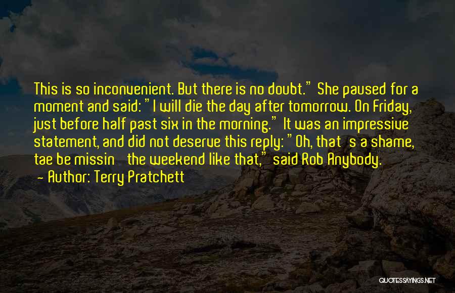 Terry Pratchett Quotes: This Is So Inconvenient. But There Is No Doubt. She Paused For A Moment And Said: I Will Die The