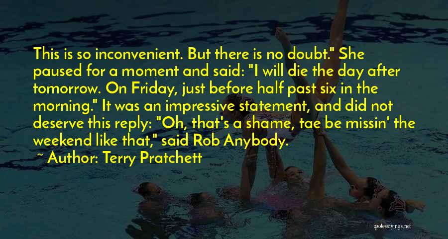 Terry Pratchett Quotes: This Is So Inconvenient. But There Is No Doubt. She Paused For A Moment And Said: I Will Die The