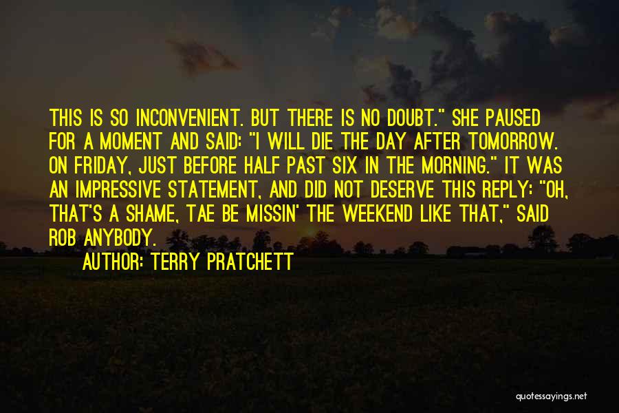 Terry Pratchett Quotes: This Is So Inconvenient. But There Is No Doubt. She Paused For A Moment And Said: I Will Die The