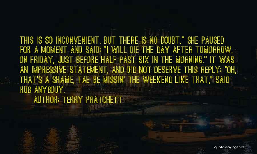 Terry Pratchett Quotes: This Is So Inconvenient. But There Is No Doubt. She Paused For A Moment And Said: I Will Die The