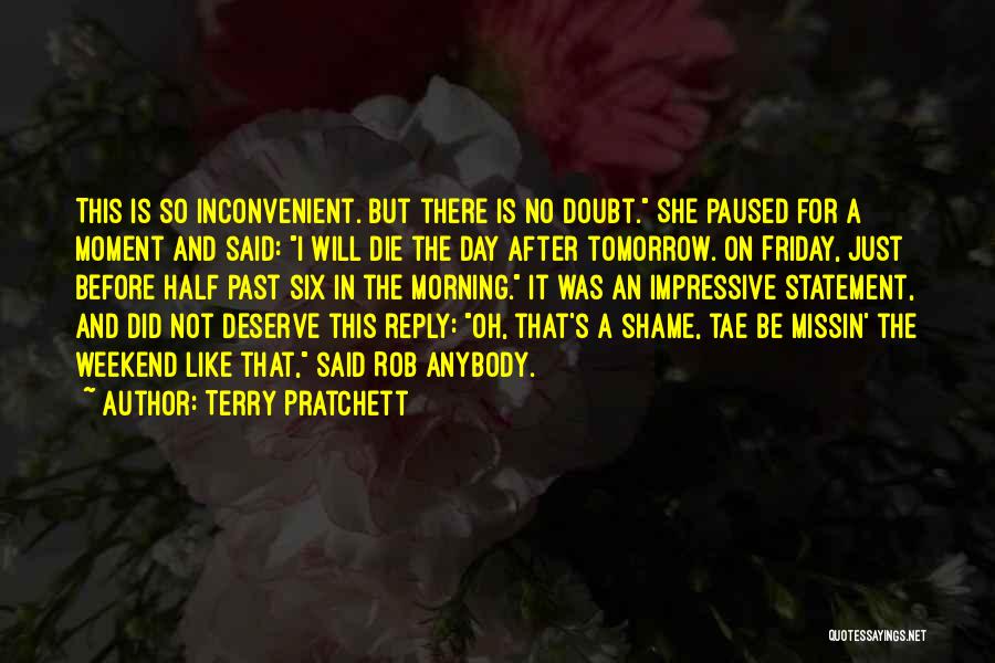 Terry Pratchett Quotes: This Is So Inconvenient. But There Is No Doubt. She Paused For A Moment And Said: I Will Die The