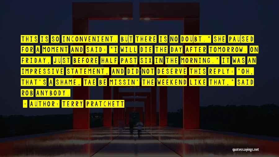 Terry Pratchett Quotes: This Is So Inconvenient. But There Is No Doubt. She Paused For A Moment And Said: I Will Die The