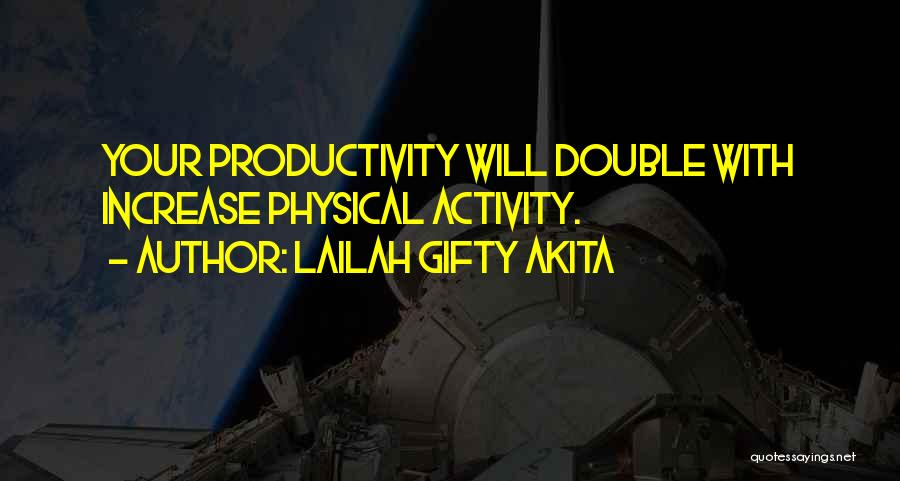 Lailah Gifty Akita Quotes: Your Productivity Will Double With Increase Physical Activity.