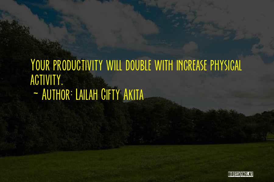 Lailah Gifty Akita Quotes: Your Productivity Will Double With Increase Physical Activity.